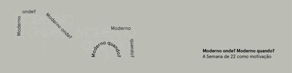 Exposição "Moderno onde? Moderno quando? A Semana de 22 como motivação"