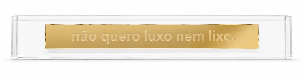 Régua: Não quero luxo nem lixo 