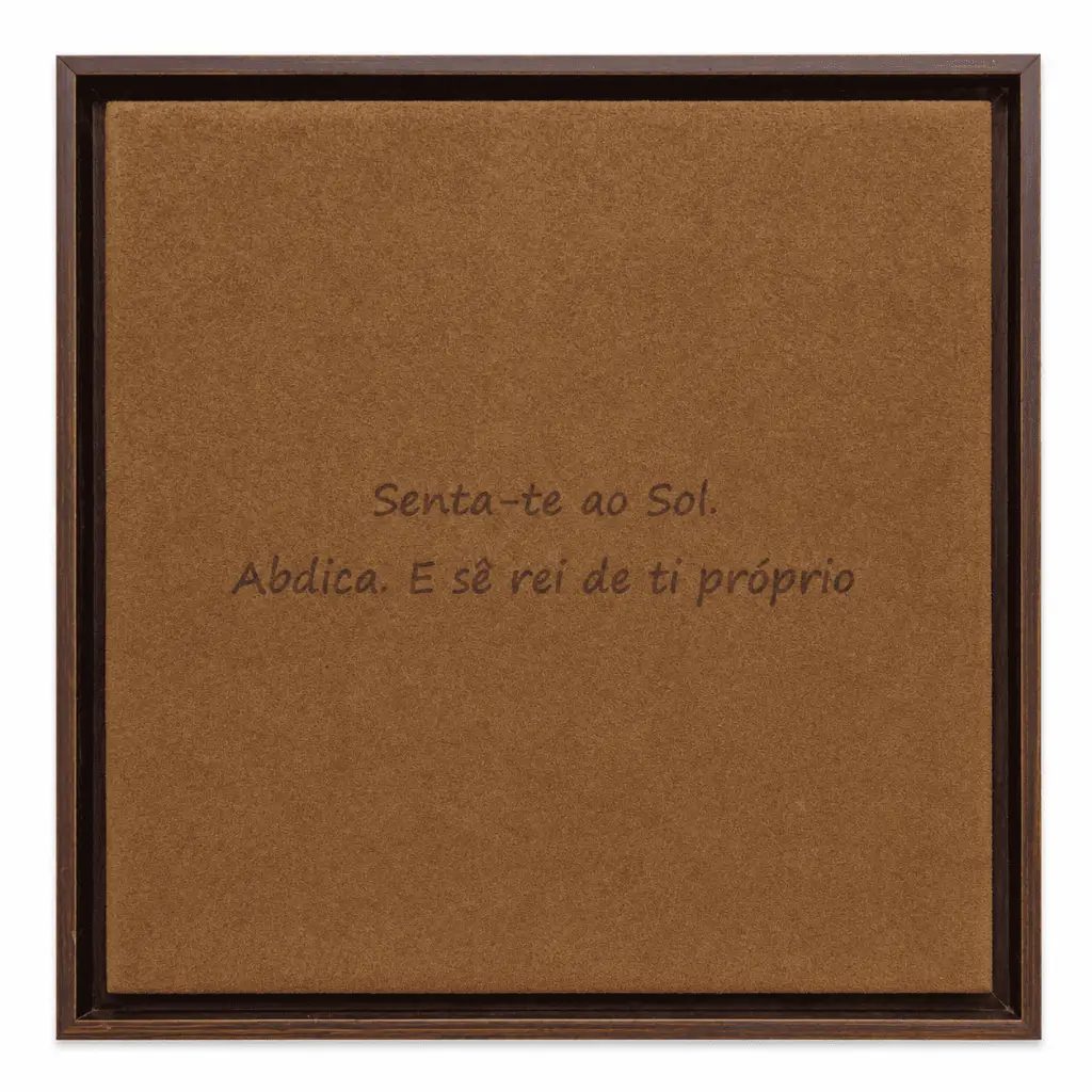 Quadro camurça: Senta-te ao sol. Abdica. E sê rei de ti próprio
